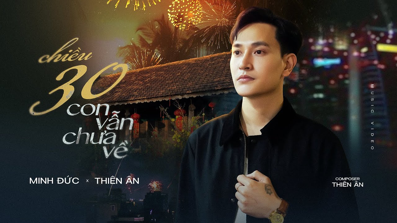 CHIỀU 30 CON VẪN CHƯA VỀ - MINH ĐỨC x THIÊN ÂN | OFFICIAL MUSIC VIDEO