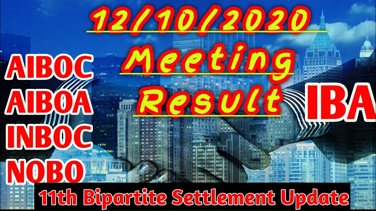 12/10/2020 Bipartite Settlement Meetings Updated news/11th Bipartite Settlement latest Meeting News