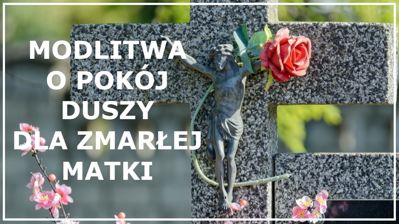 MODLITWA O POKÓJ DUSZY DLA ZMARŁEJ MATKI | Modlitwa za nieżyjącą mamę