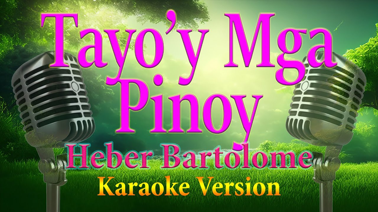 Tayoy Mga Pinoy Heber Bartolome Karaoke Lyrics C