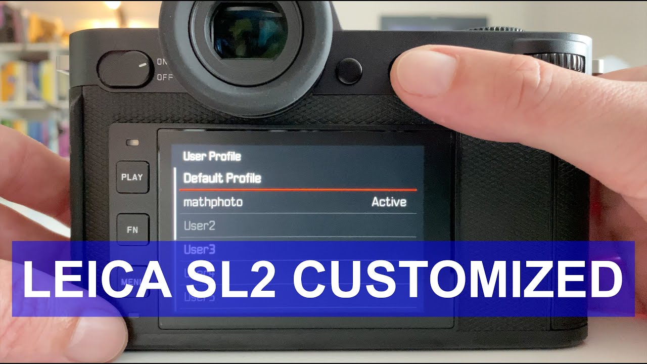 LEICA SL2 - Understanding USER PROFILES and CUSTOMIZATION