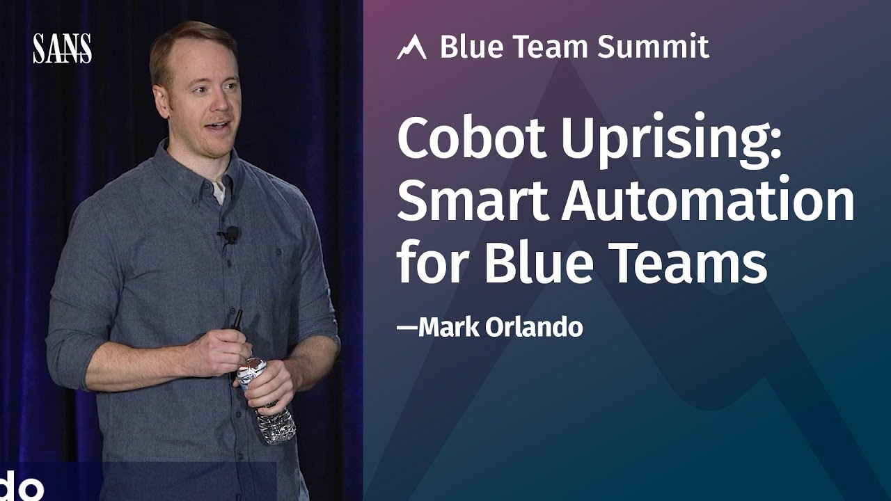 Cobot Uprising: Smart Automation for Blue Teams with Mark Orlando - SANS Blue Team Summit 2020