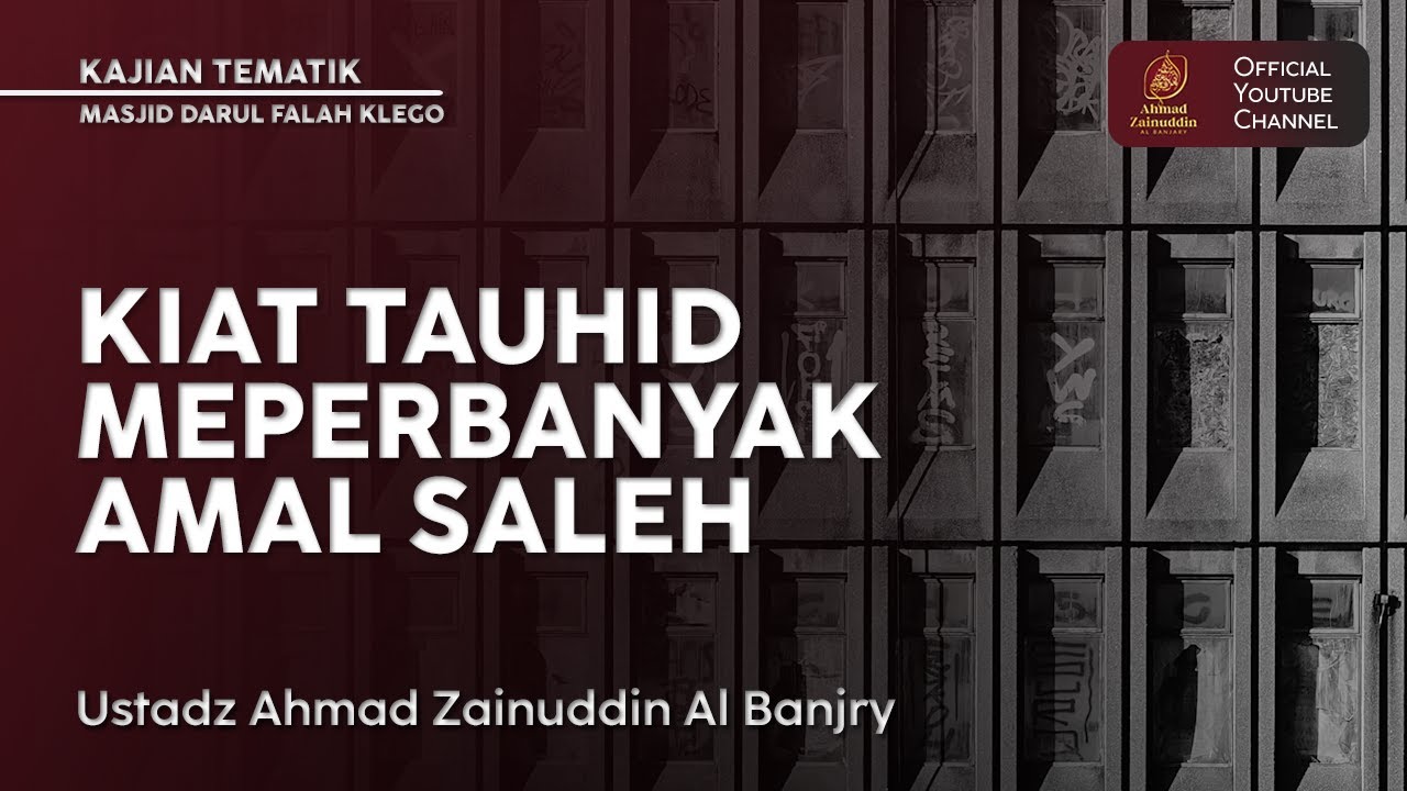 Kajian Tematik | Kiat Tauhid Meperbanyak Amal Saleh - Ustaz Ahmad Zainuddin Al Banjary