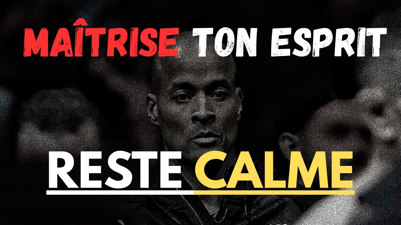 Maîtrise ton esprit, reste calme