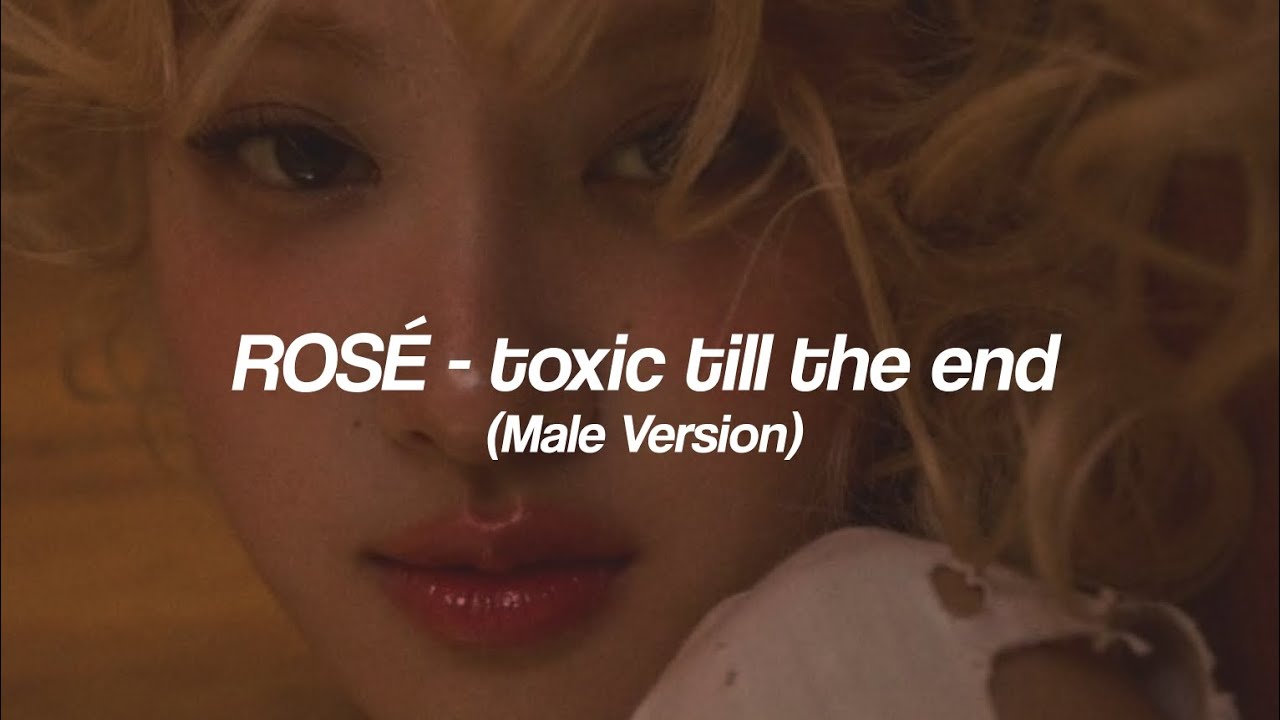 ROSÉ - toxic till the end (Male Version)