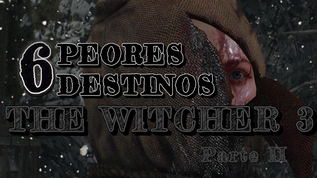 The Witcher 3 - Top 6 Peores Destinos II