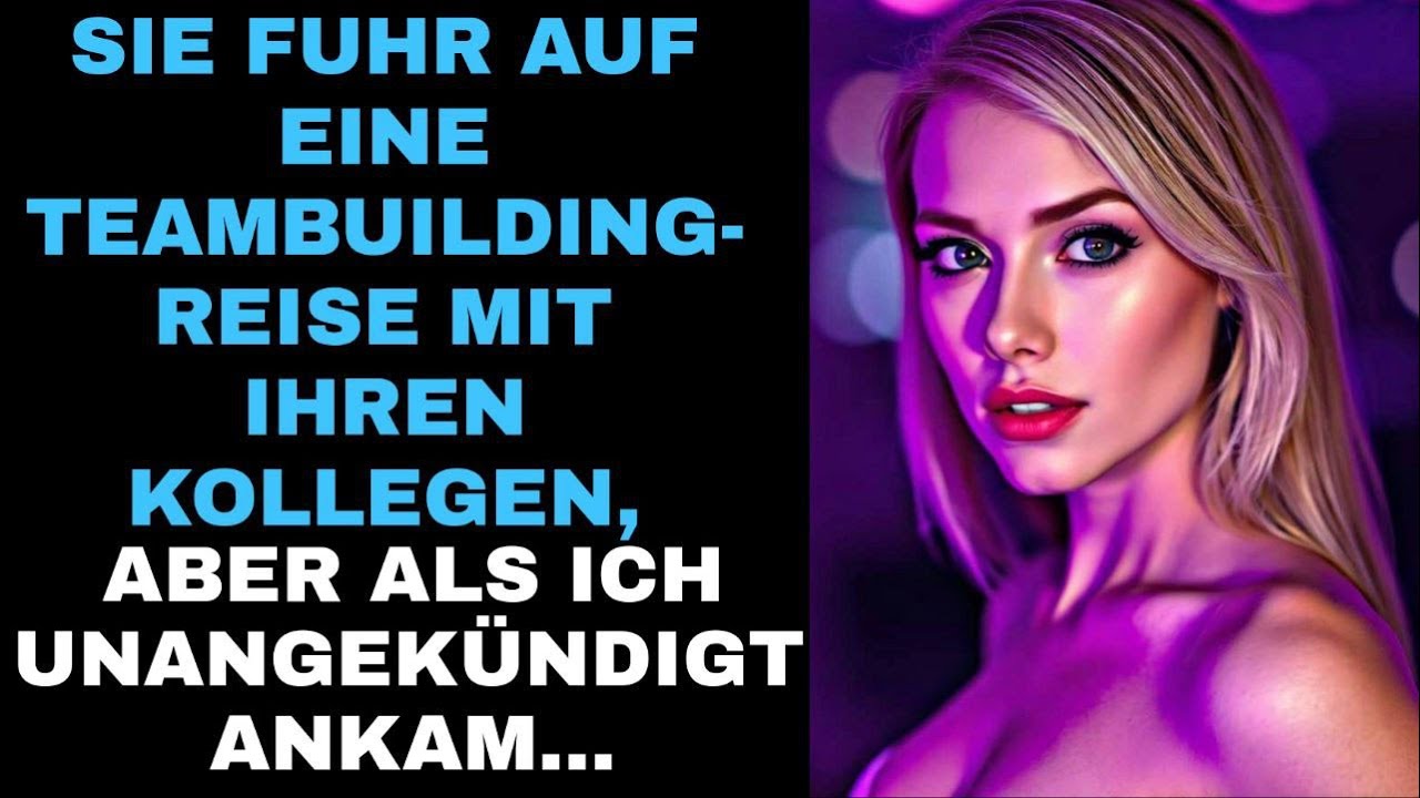 Sie fuhr auf eine Teambuilding-Reise mit ihren Kollegen, aber als ich unangekündigt ankam...
