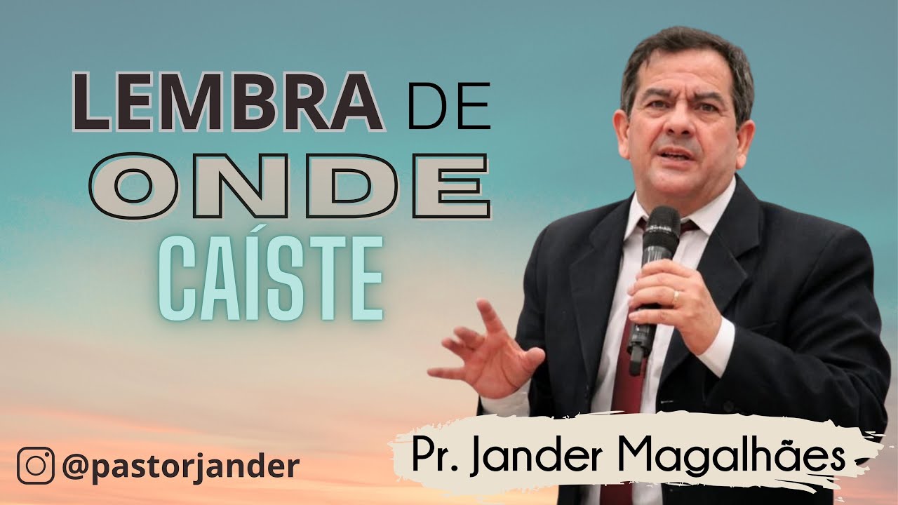 LEMBRA DE ONDE CAÍSTE! Quando perdemos o primeiro amor! Pr JANDER MAGALHÃES DE CASTRO