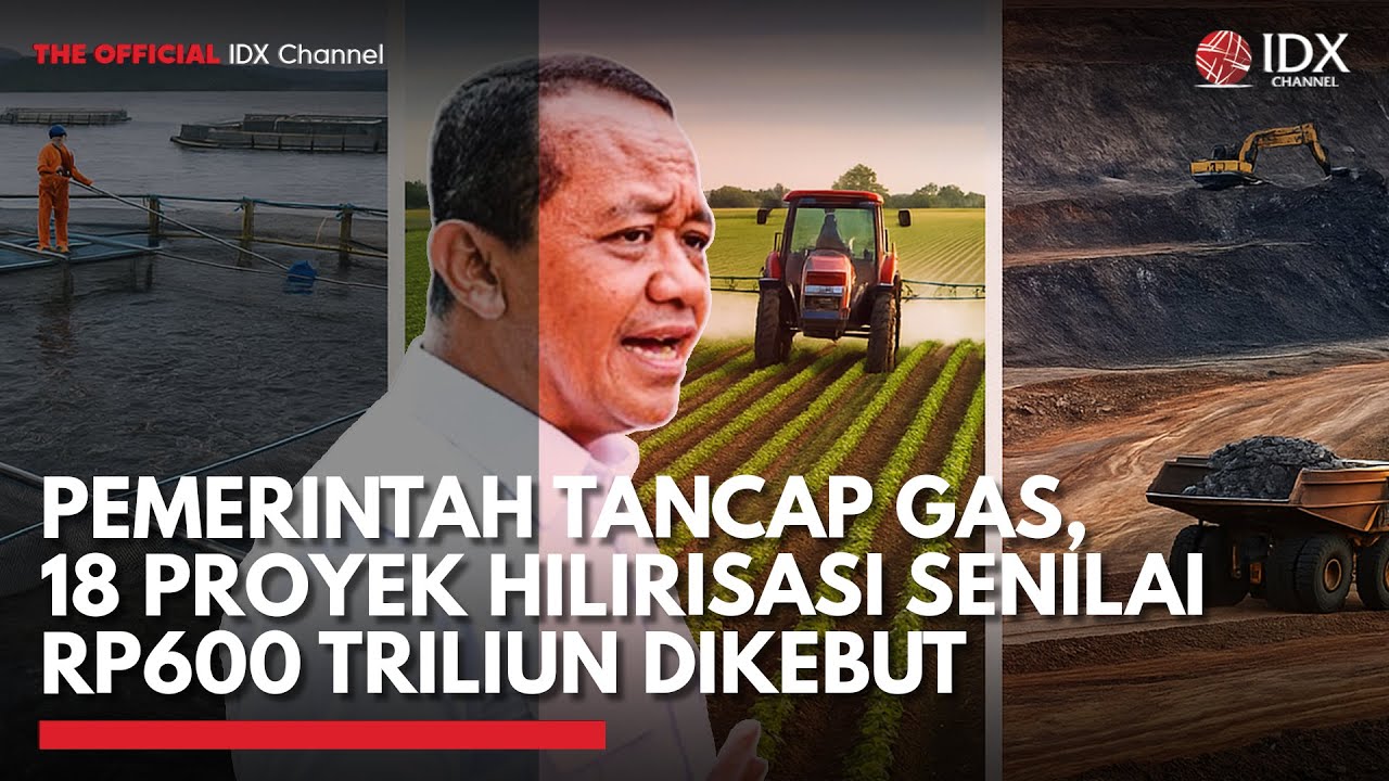 Pemerintah Tancap Gas, 18 Proyek Hilirisasi Senilai Rp600 Triliun Dikebut | MARKET HIGHLIGHTS