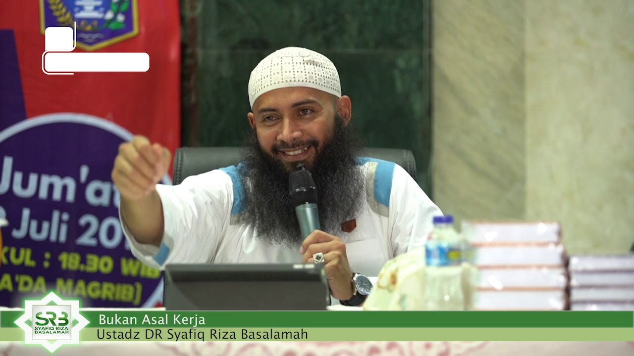 bukan asal kerja - Ustadz DR Syafiq Riza Hasan Basalamah MA