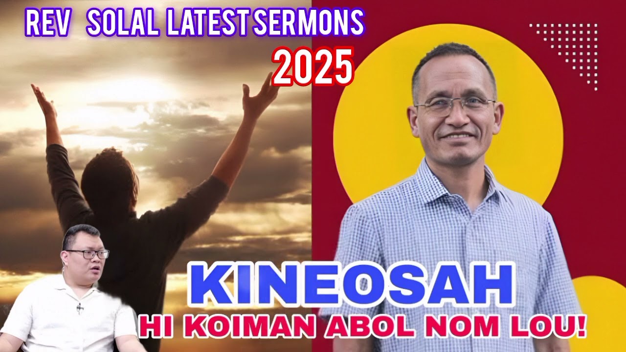 Kineosah.. hi koi man abol nom lou by rev Solal latest sermon 2025