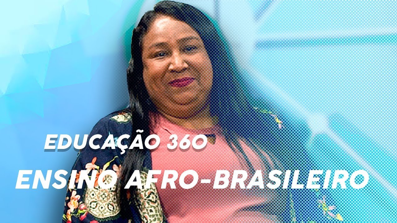 EDUCAÇÃO 360 #07 - Educação Afro-brasileira