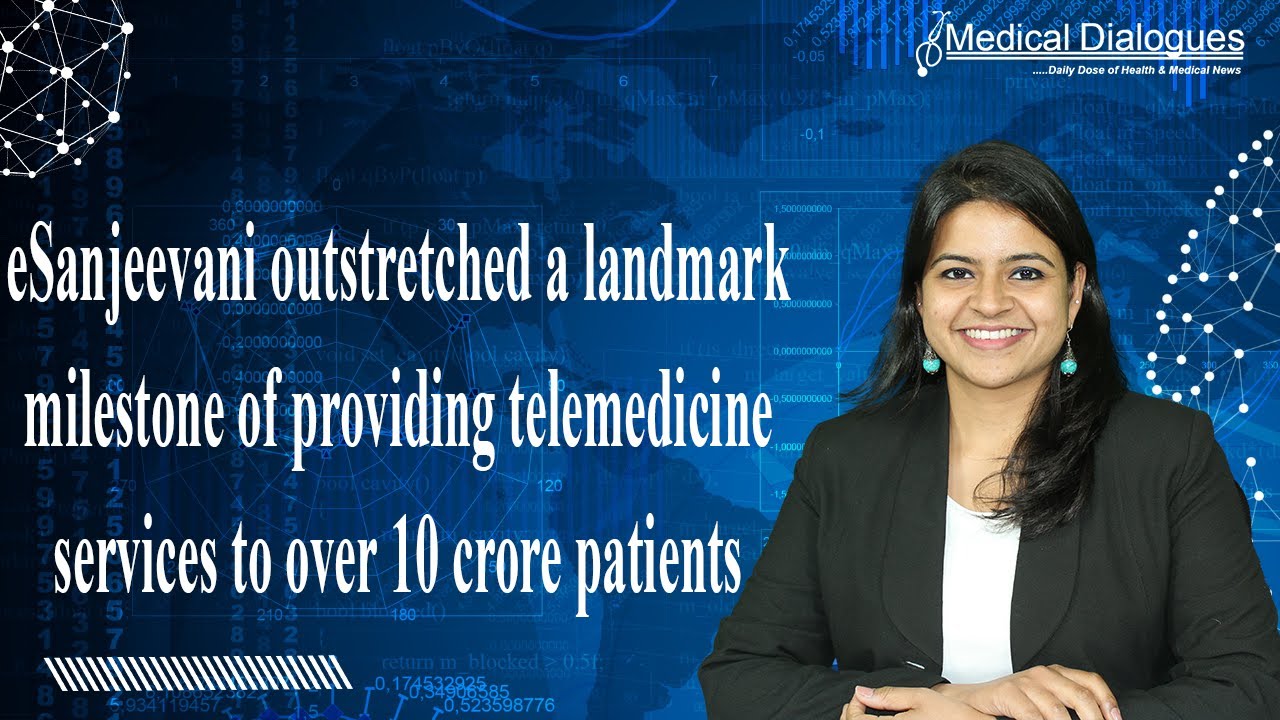 eSanjeevani outstretched a milestone of providing telemedicine services to over 10 crore patients