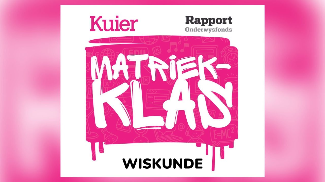 Kuier Rapport Matriekklas 2022 | Wiskunde Les 11