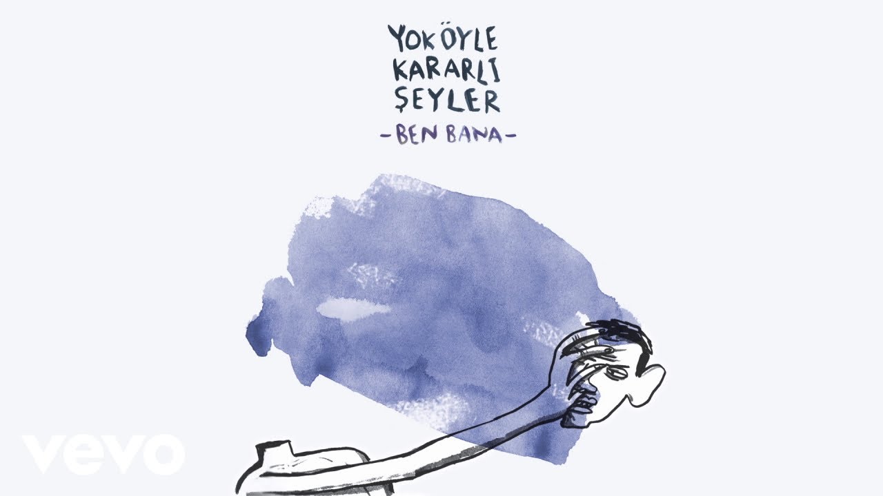 Yok Oyle Kararli Seyler - Ben Bana