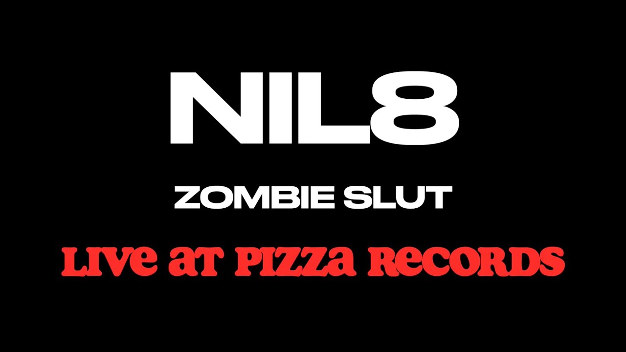 NIL8 - ZOMBIE SLUT LIVE AT PIZZA RECORDS
