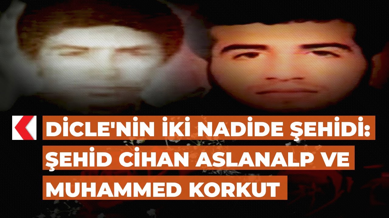 ​Dicle'nin iki nadide şehidi: Şehid Cihan Aslanalp ve Muhammed Korkut
