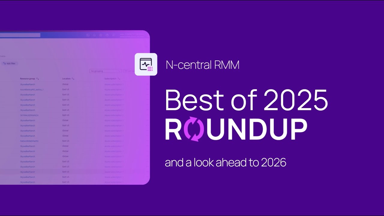 N‑central 2025 Year in Review | Top Features, Enhancements and 2026 Roadmap