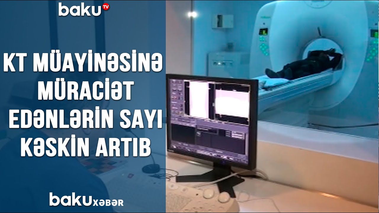 KT müayinəsinə müraciət edənlərin sayı kəskin artıb