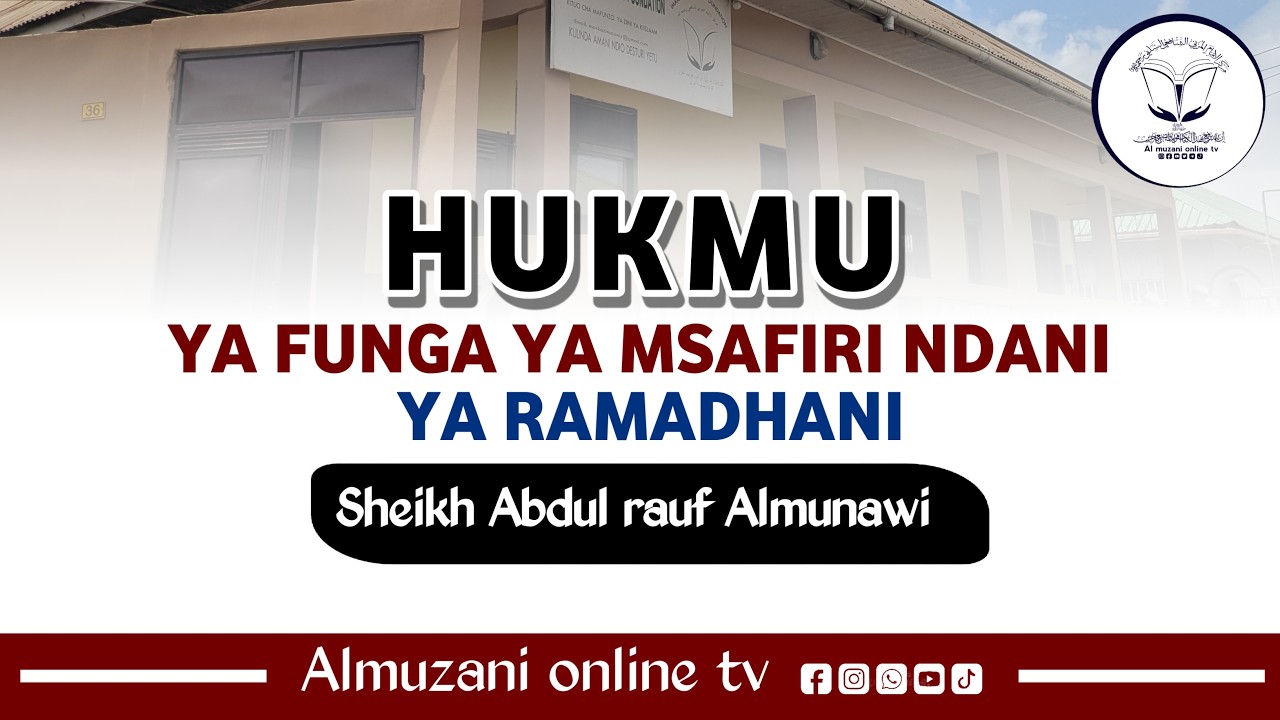 HUKMU YA FUNGA YA MSAFIRI NDANI YA RAMADHANI | SHEIKH ABDUL RAUF ALMUNAWIY