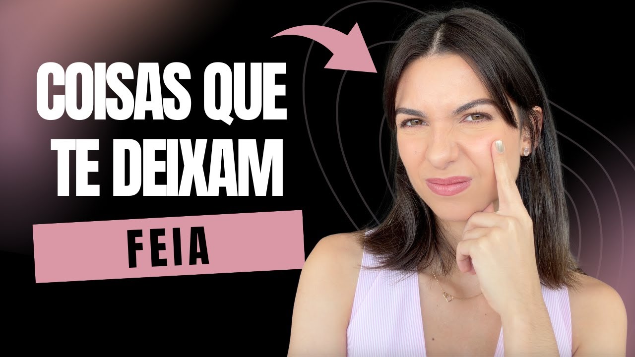 COISAS QUE TE DEIXAM FEIA