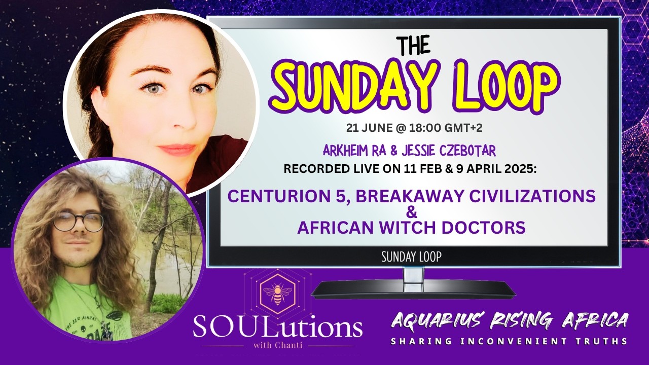 CENTURION 5, BREAKAWAY CIVILIZATIONS & AFRICAN WITCH DOCTORS | ARKHEIM RA & JESSIE | Sunday Loop 041