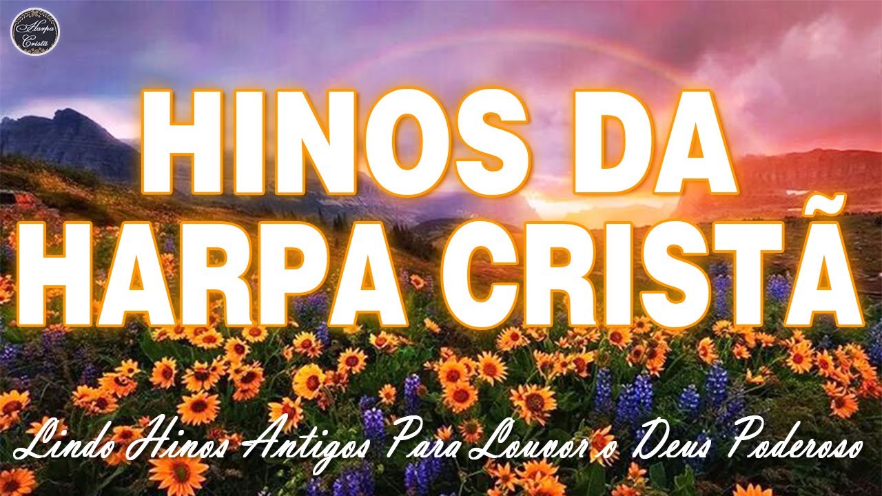 Harpa Crist&atilde; - Lindo Hinos Antigos Para Louvor o Deus Poderoso - Harpa Crist&atilde; Completa