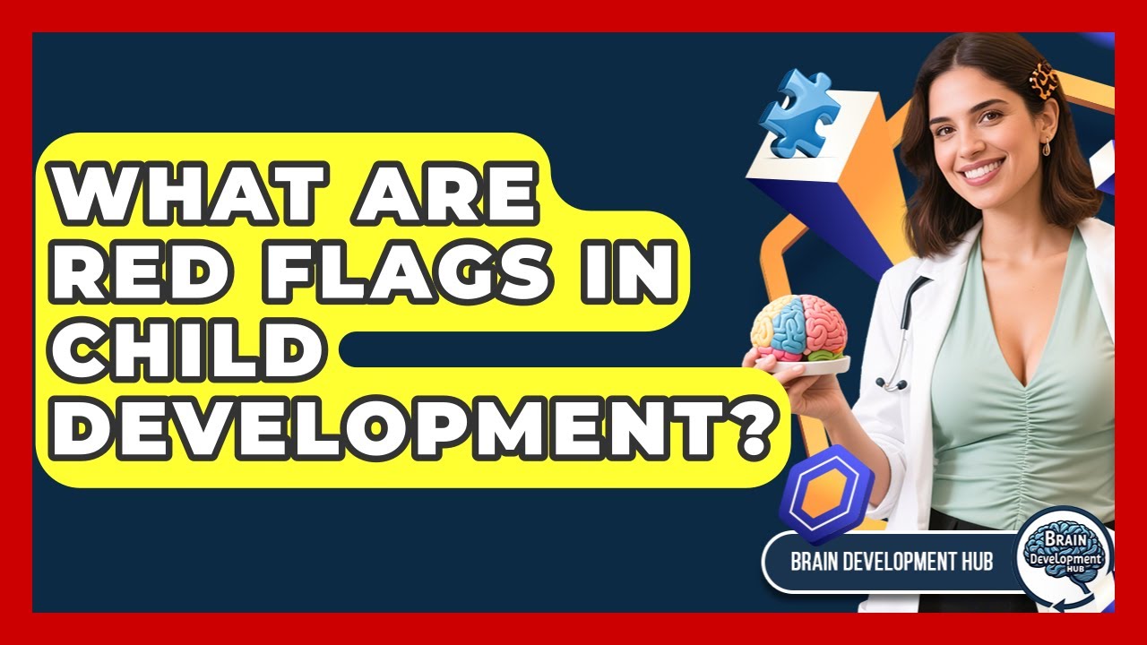 What Are Red Flags In Child Development? - Brain Development Hub