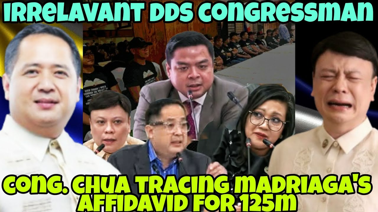 IRRELAVANT DDS CONGRESSMAN  CONG. CHUA TRACING MADRIAGA'S AFFIDAVIT AGAINST SARA 125M CF