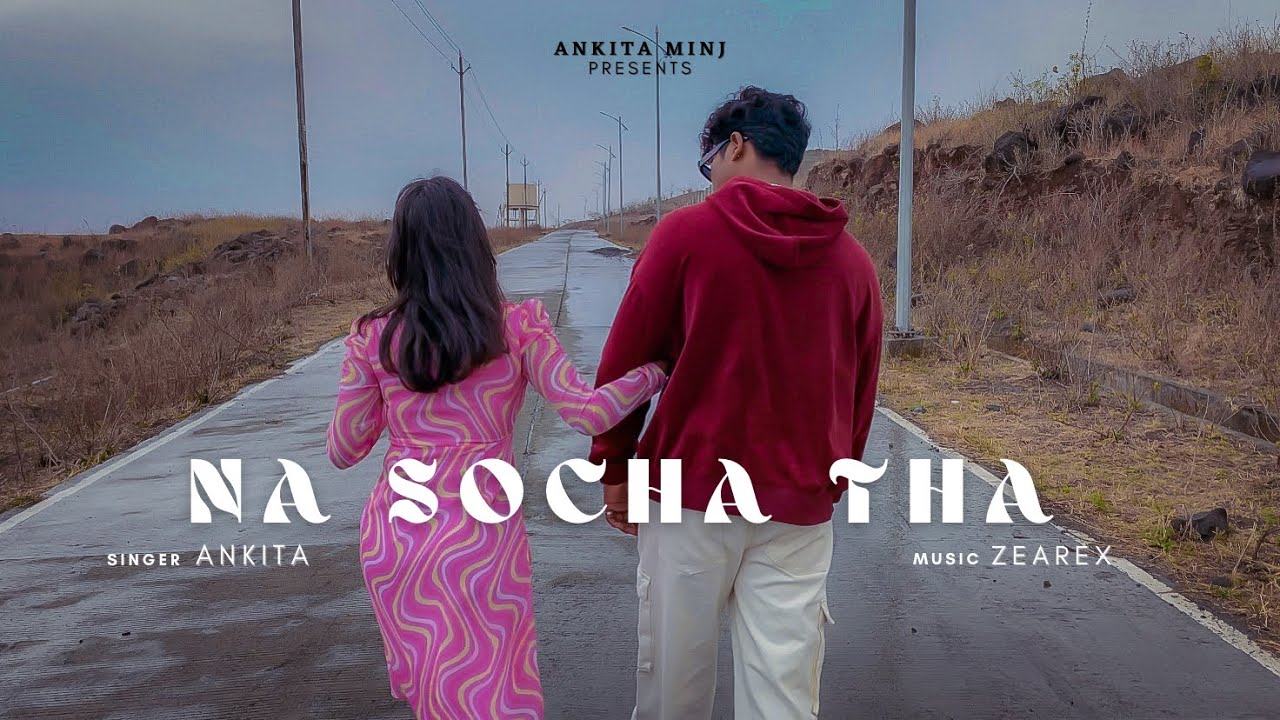 Na Socha Tha (official video) Ankita Minj | Zearex