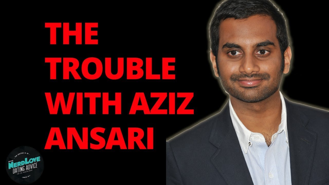 The Trouble With Aziz Ansari | Paging Dr. NerdLove