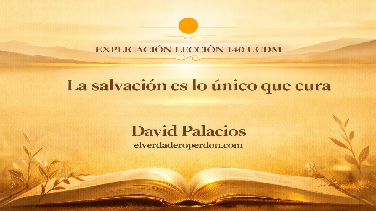 LECCIÓN 140 — La salvación es lo único que cura | Un Curso de Milagros (12 min)