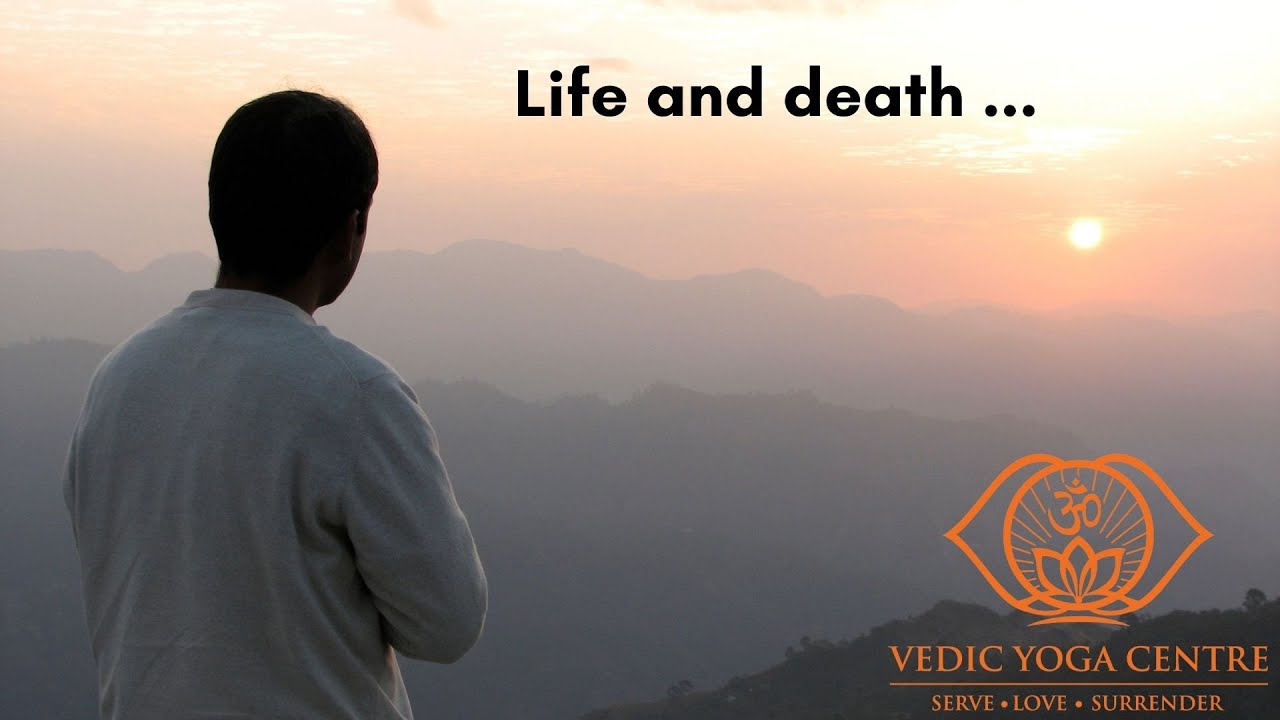 Life and death  l  Shailendra Singh Negi, Vedic Yoga Centre