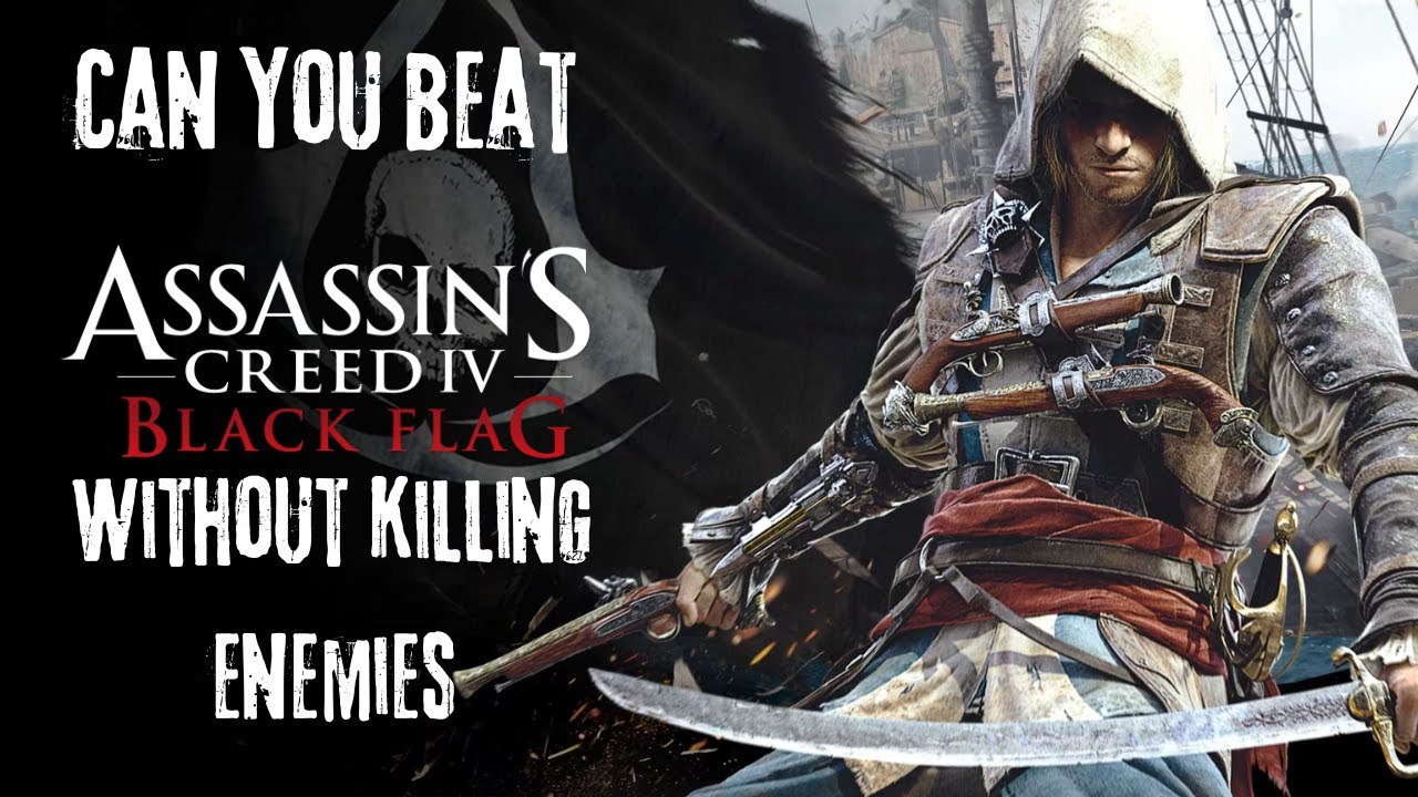 Can you beat Assassins' creed IV without killing enemies?
