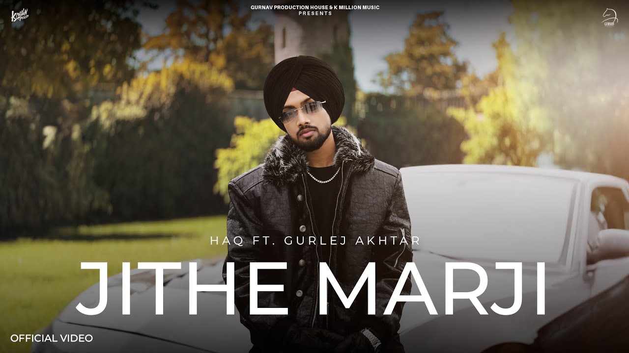Jithe Marji : HAQ ( Official Video ) Gurlej Akhtar - K Million Music - Latest Punjab Song 2026 