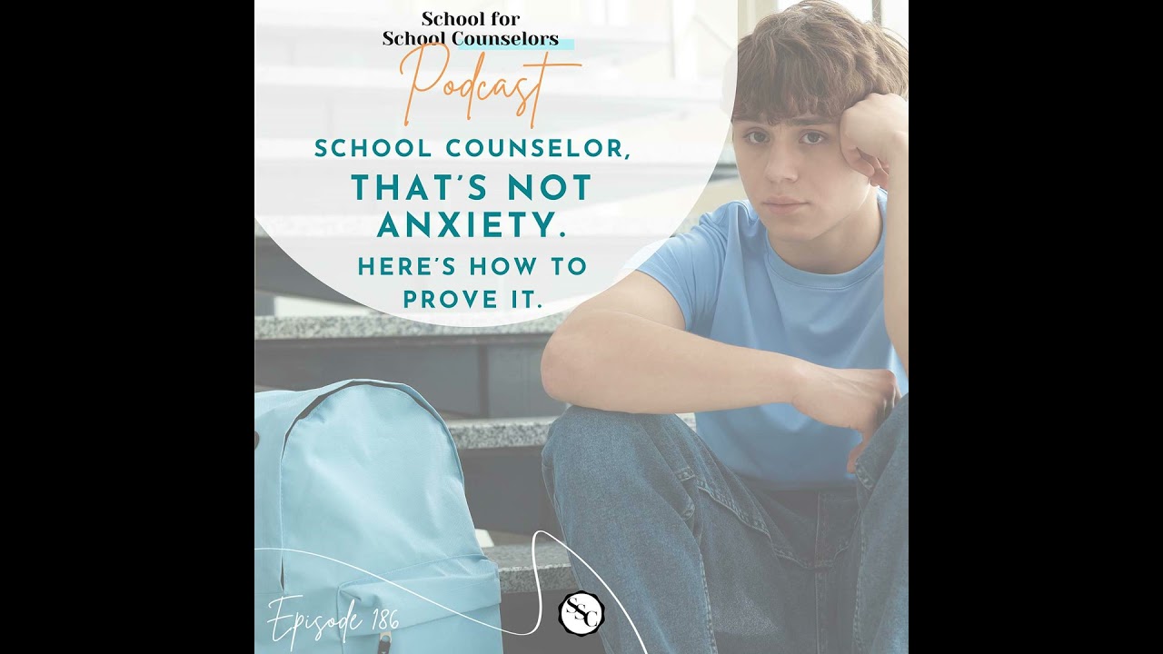 School Counselor, That's Not Anxiety. Here's How to Prove It.