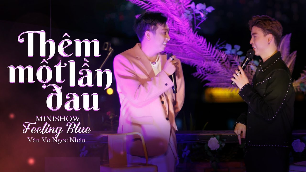 THÊM MỘT LẦN ĐAU - VĂN VÕ NGỌC NHÂN x LÝ TUẤN KIỆT | Nhớ không em lời hứa ngày xưa