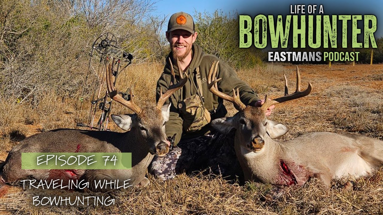 Traveling While Bowhunting | Eastmans' Life of A Bowhunter Podcast #74
