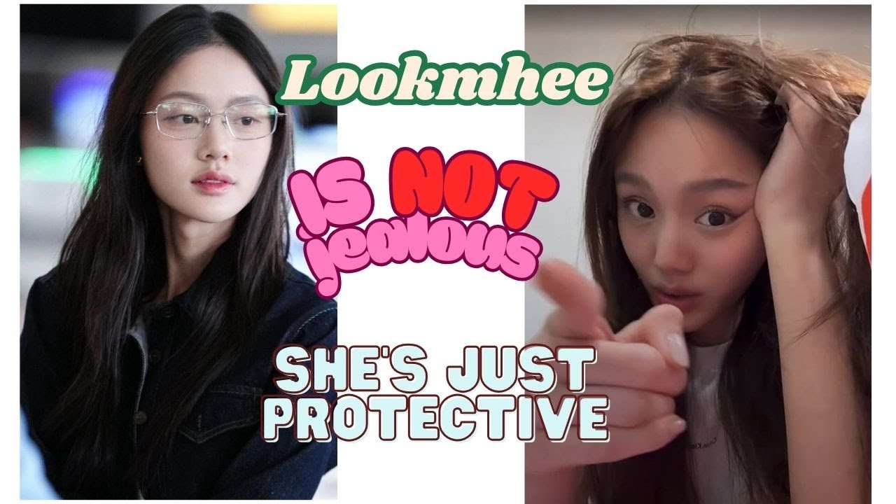 Lookmhee is not jealous. She's just protective