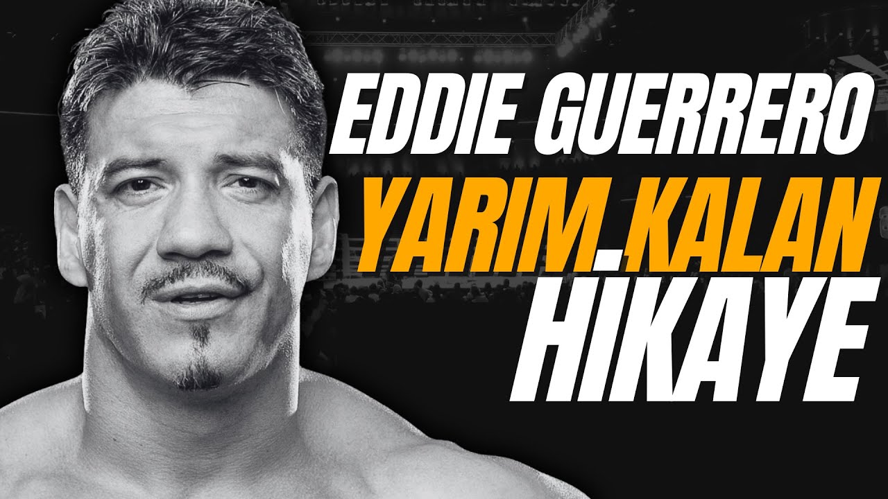 Eddie GUERRERO'nun Yarım Kalan Hikayesi | Güreş Hikayeleri