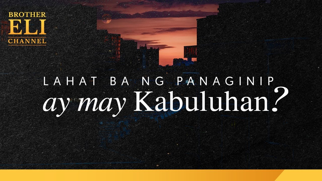 Lahat ba ng panaginip ay may kabuluhan? | Brother Eli Channel