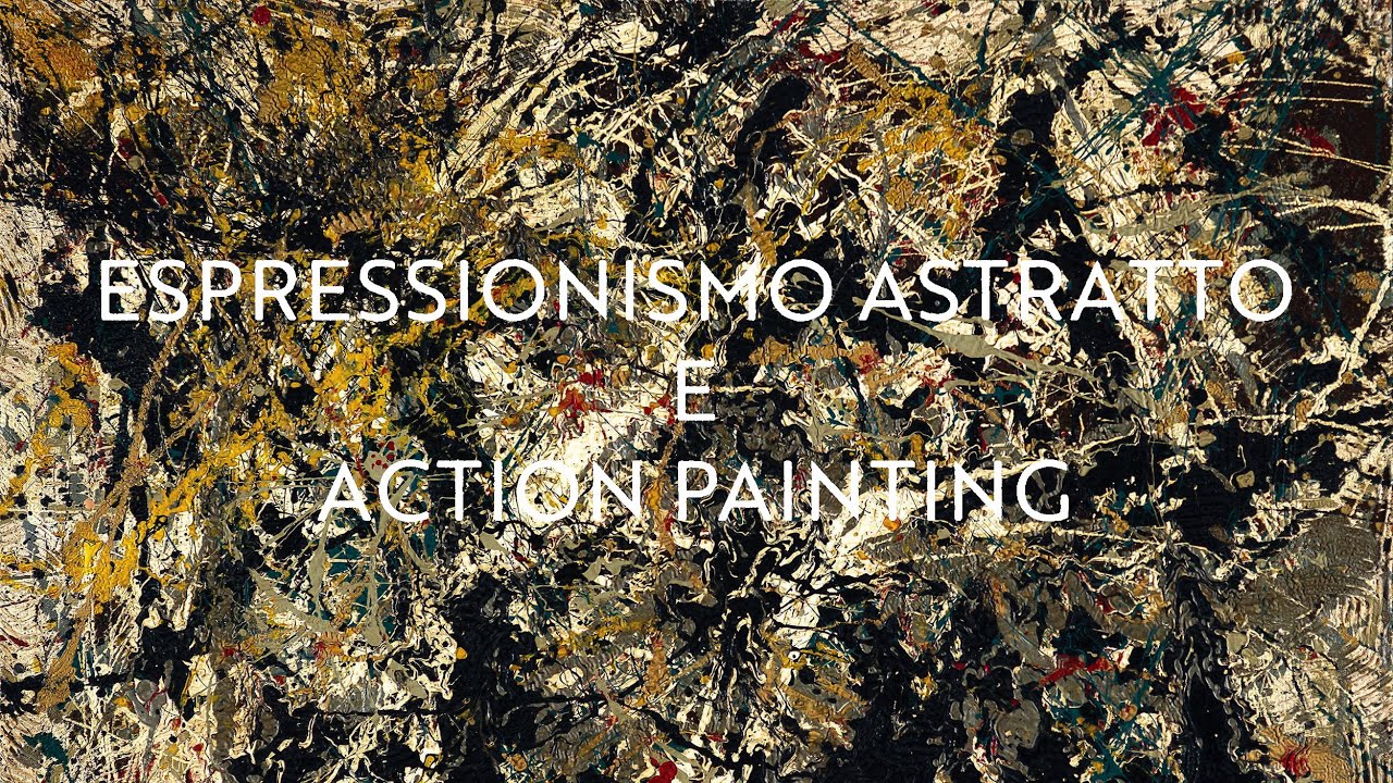 ESPRESSIONISMO ASTRATTO  E ACTION PAINTING