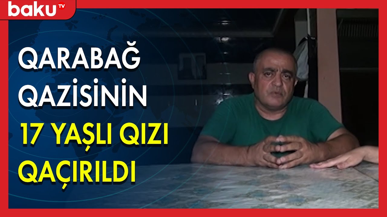 Qaçırılan 17 yaşlı qızın aqibəti necə olacaq? - BAKU TV