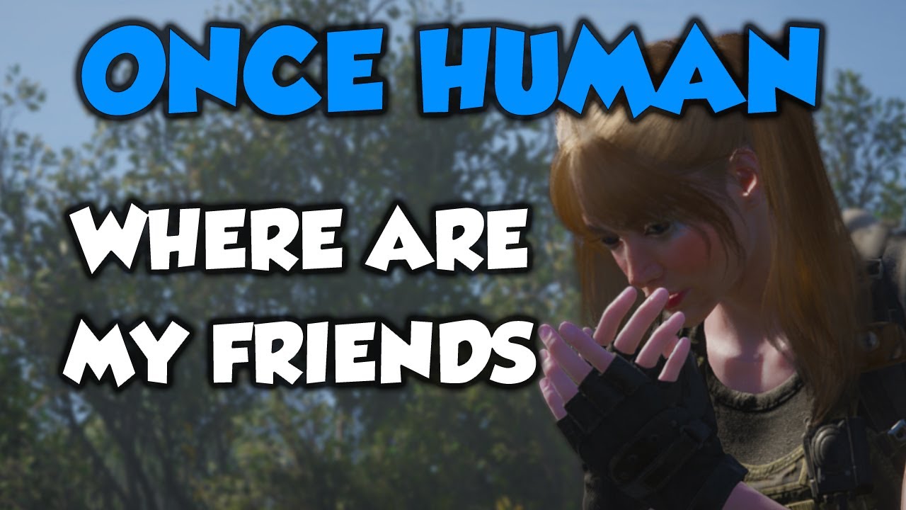 Once Human Why Can't I See Friends on The Same Server