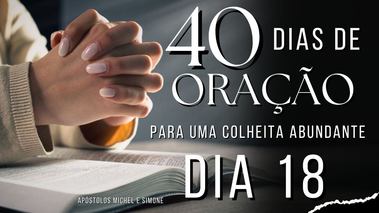 40 DIAS DE ORAÇÃO : DIA 18