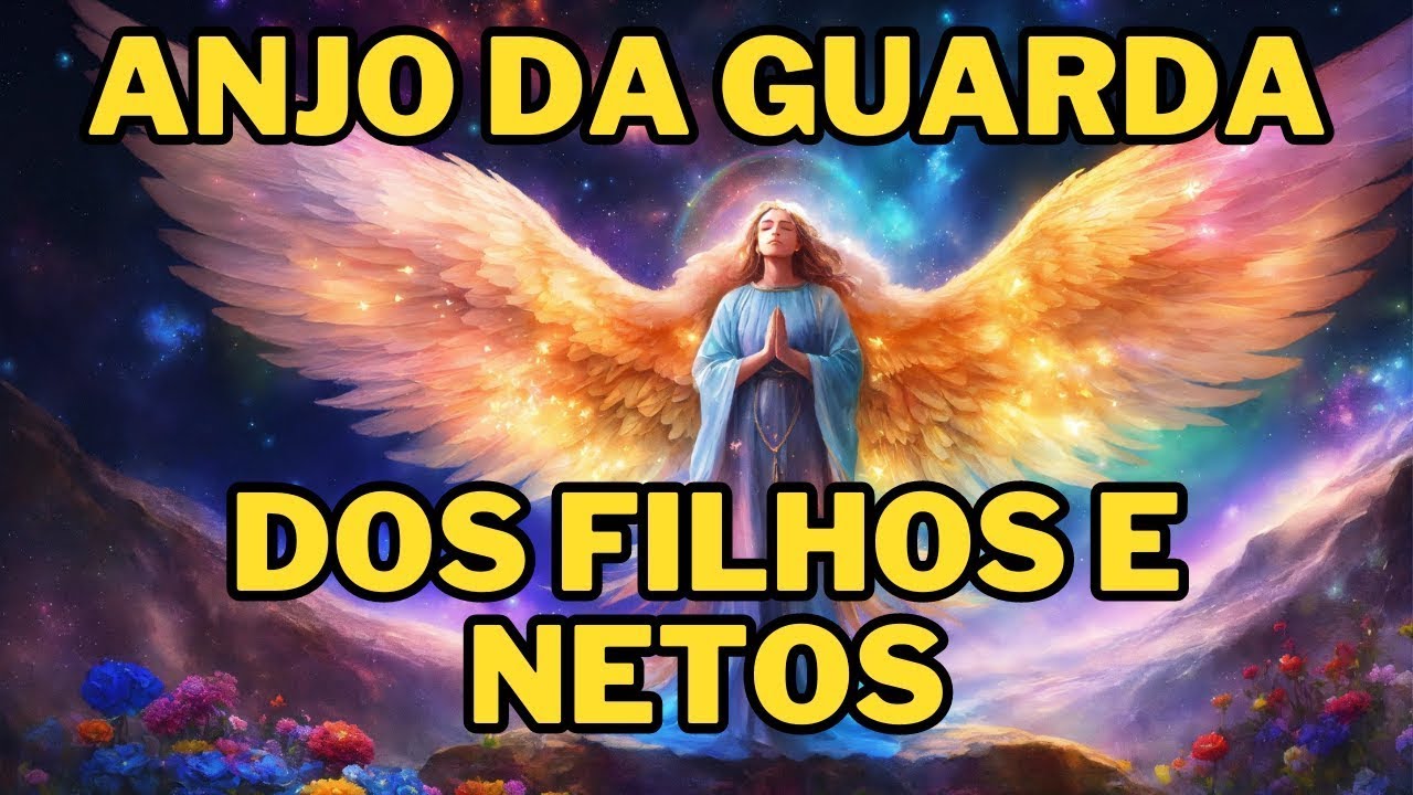 ORAÇÃO PODEROSA PARA O ANJO DA GUARDA DOS FILHOS E NETOS 🙏👼✨