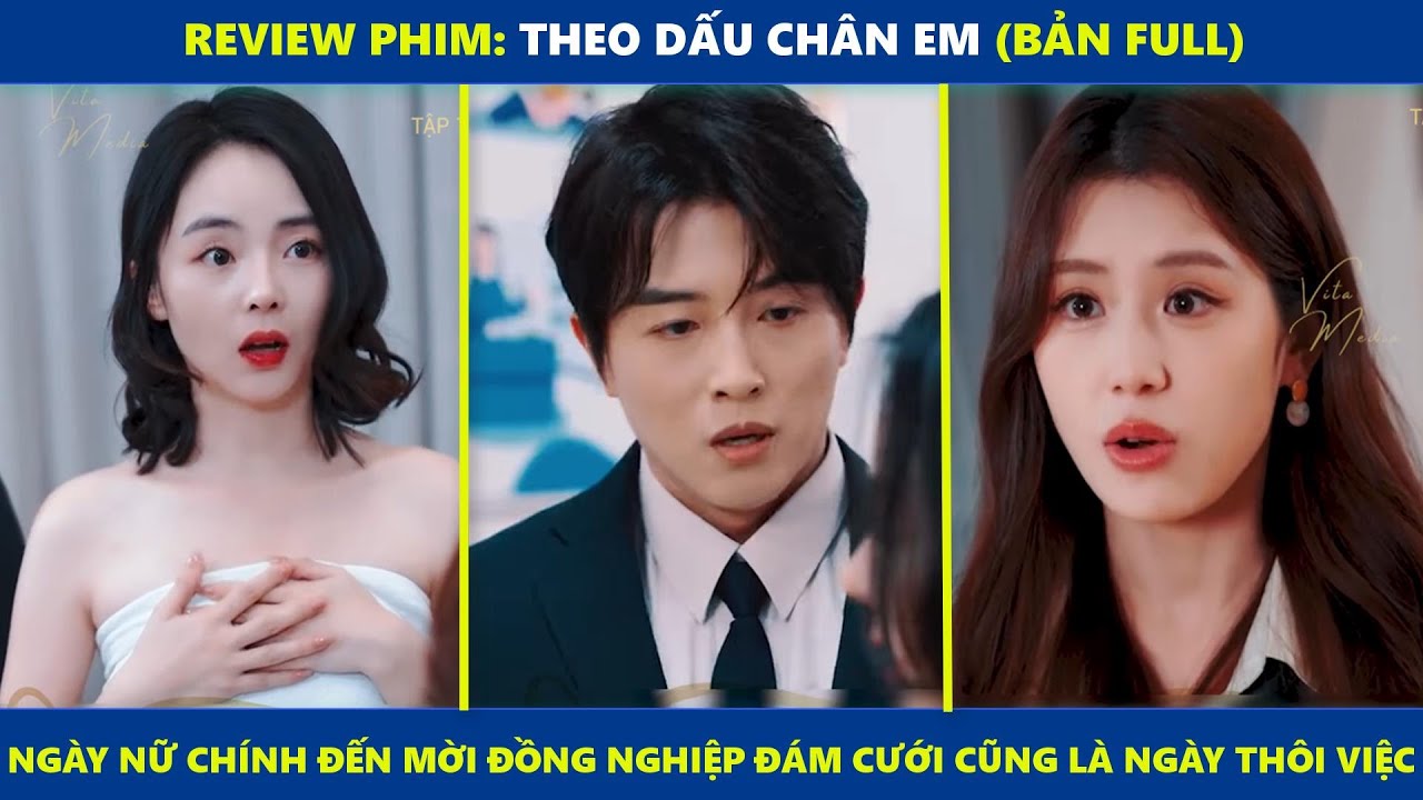 Theo Dấu Chân Em (bản Full) | Ngày nữ chính đến mời đồng nghiệp dự đám cưới cũng là ngày thôi việc