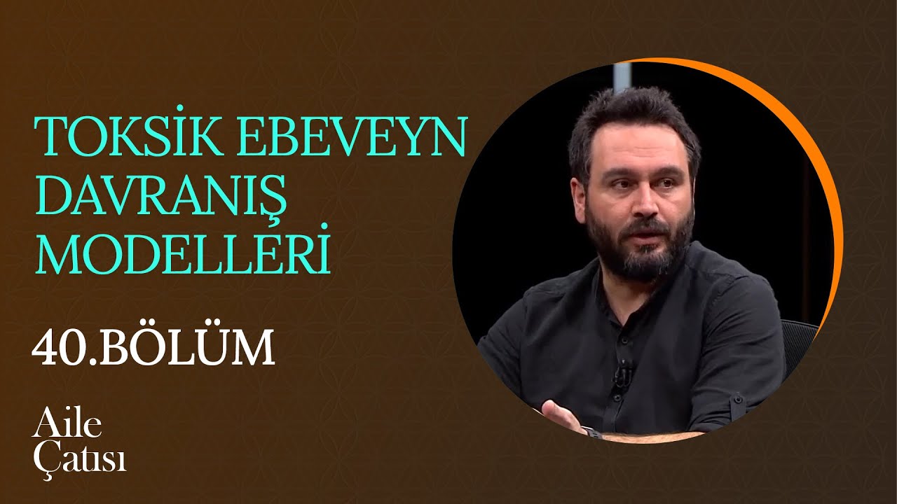 Zehirli (Toksik) Anne Babaların Davranış Modelleri - Aile Çatısı (40. Bölüm)