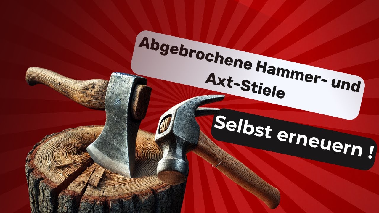 Werkzeug retten leicht gemacht: Abgebrochene Hammer- und Axt-Stiele selbst ersetzen!