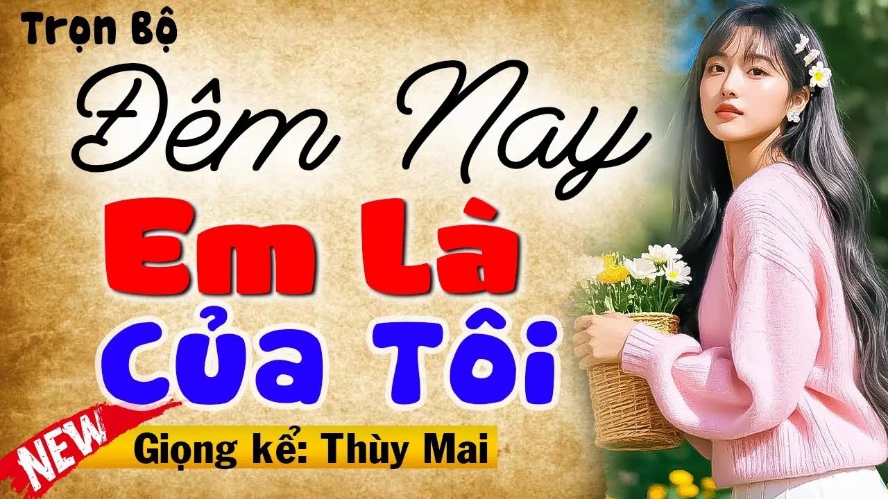 Chuyện ngôn tình thầm kín hay nhất - Đêm Nay Em Là Của Tôi - Full Bộ - MC Thùy mai kể hấp dẫn